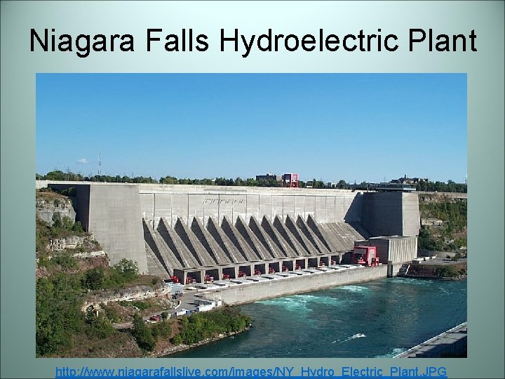 Niagara Falls Hydroelectric Plant http: //www. niagarafallslive. com/images/NY_Hydro_Electric_Plant. JPG 