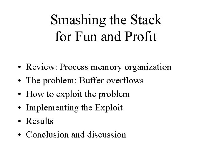 Smashing the Stack for Fun and Profit • • • Review: Process memory organization Smashing the Stack for Fun and Profit • • • Review: Process memory organization