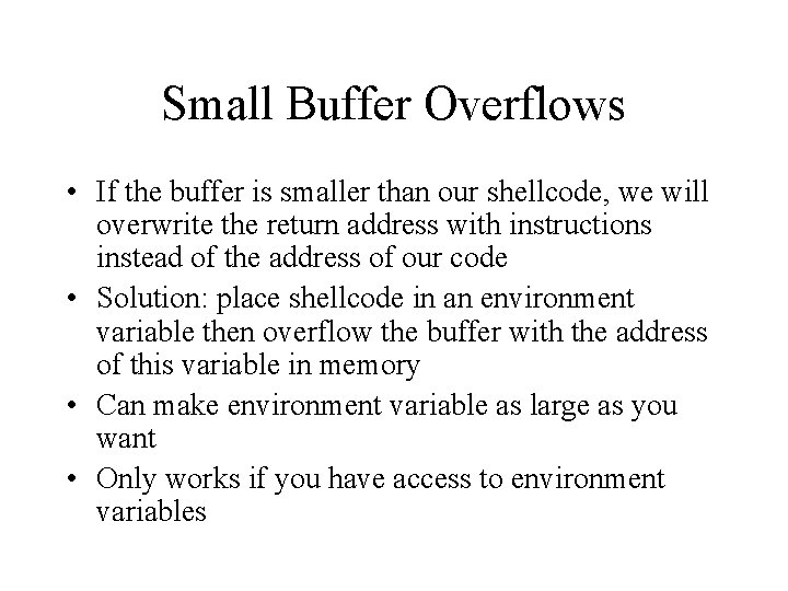 Small Buffer Overflows • If the buffer is smaller than our shellcode, we will Small Buffer Overflows • If the buffer is smaller than our shellcode, we will