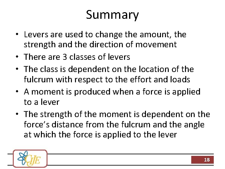 Summary • Levers are used to change the amount, the strength and the direction