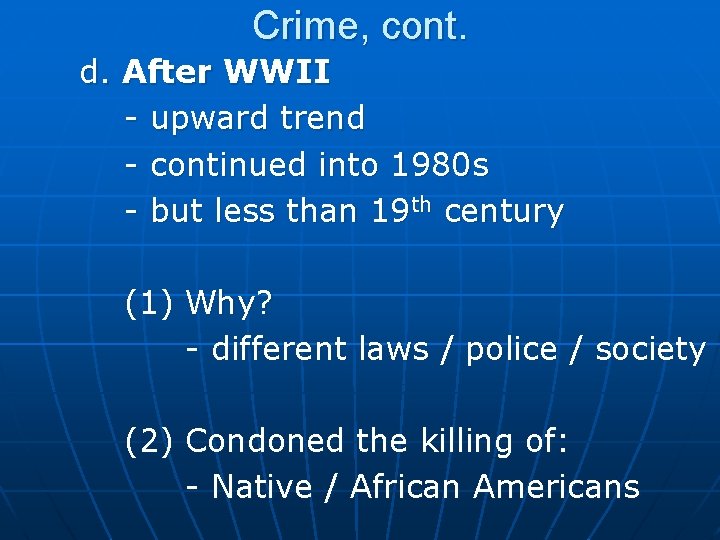 Crime, cont. d. After WWII - upward trend - continued into 1980 s -