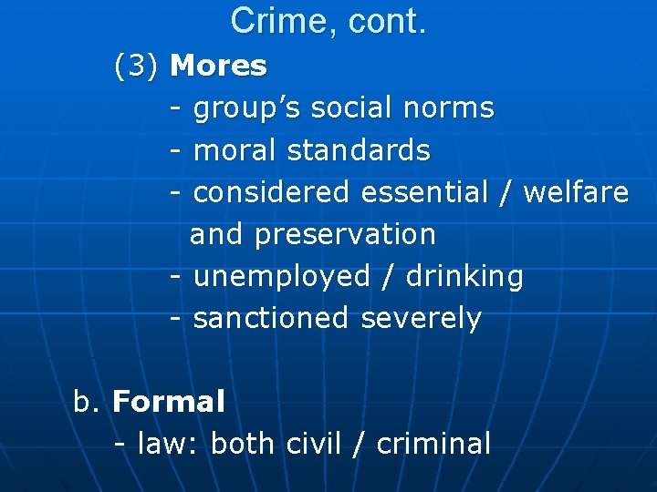 Crime, cont. (3) Mores - group’s social norms - moral standards - considered essential