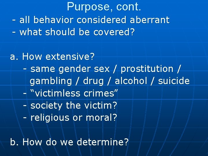 Purpose, cont. - all behavior considered aberrant - what should be covered? a. How