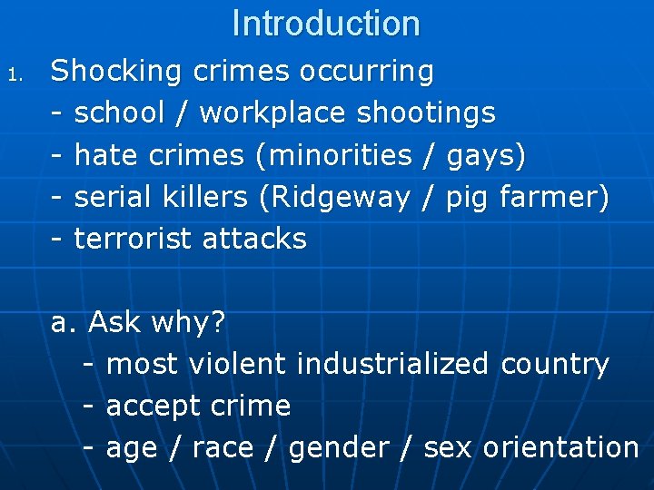 Introduction 1. Shocking crimes occurring - school / workplace shootings - hate crimes (minorities