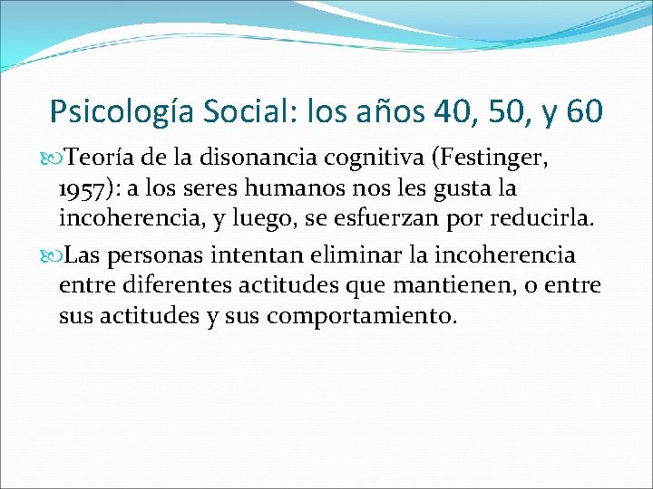 Psicología Social: los años 40, 50, y 60 Teoría de la disonancia cognitiva (Festinger,