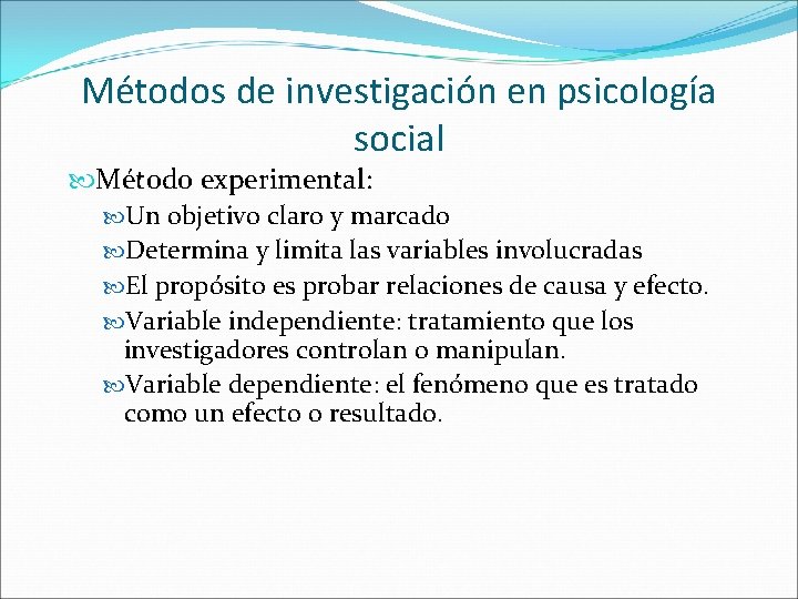 Métodos de investigación en psicología social Método experimental: Un objetivo claro y marcado Determina