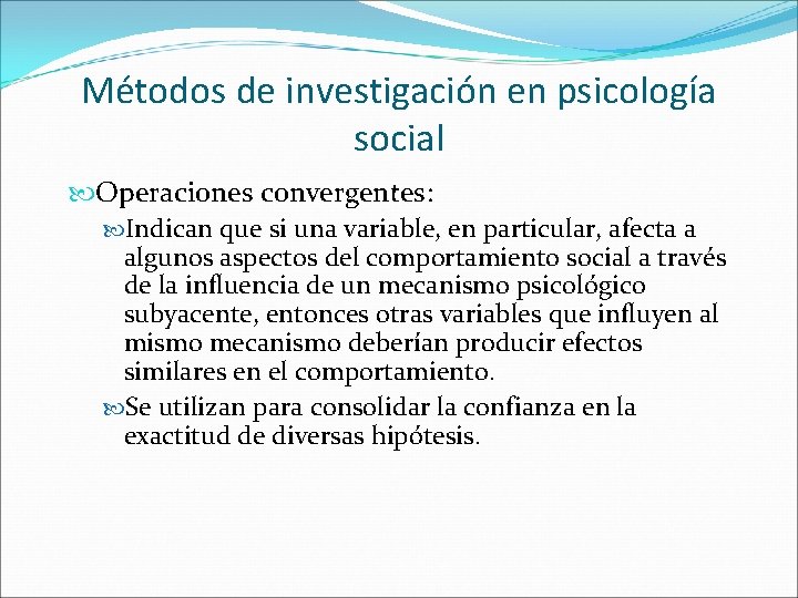 Métodos de investigación en psicología social Operaciones convergentes: Indican que si una variable, en