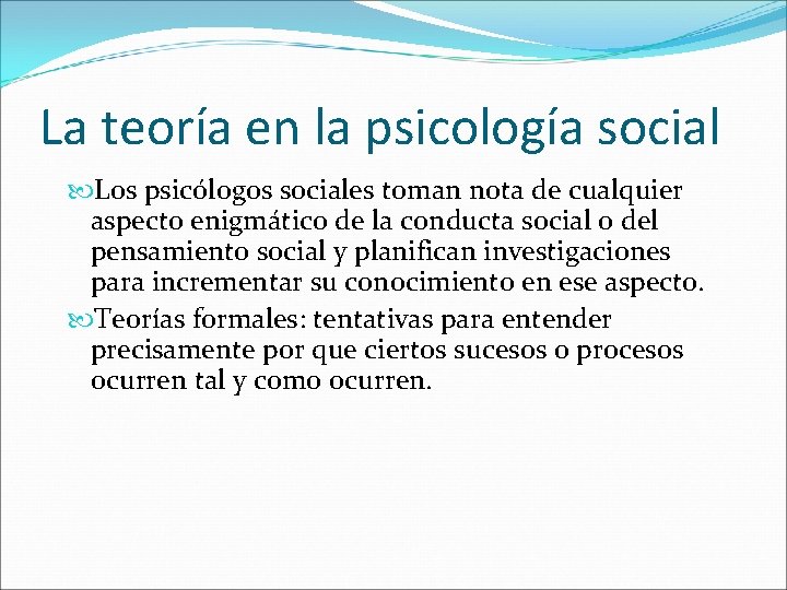 La teoría en la psicología social Los psicólogos sociales toman nota de cualquier aspecto
