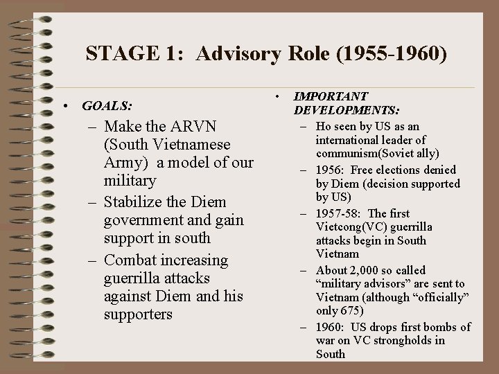 STAGE 1: Advisory Role (1955 -1960) • GOALS: – Make the ARVN (South Vietnamese