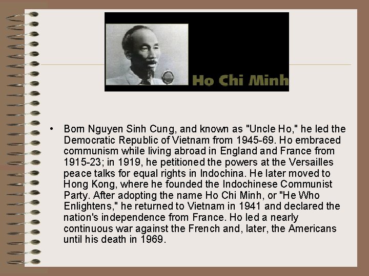  • Born Nguyen Sinh Cung, and known as "Uncle Ho, " he led