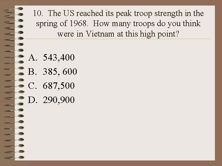 10. The US reached its peak troop strength in the spring of 1968. How