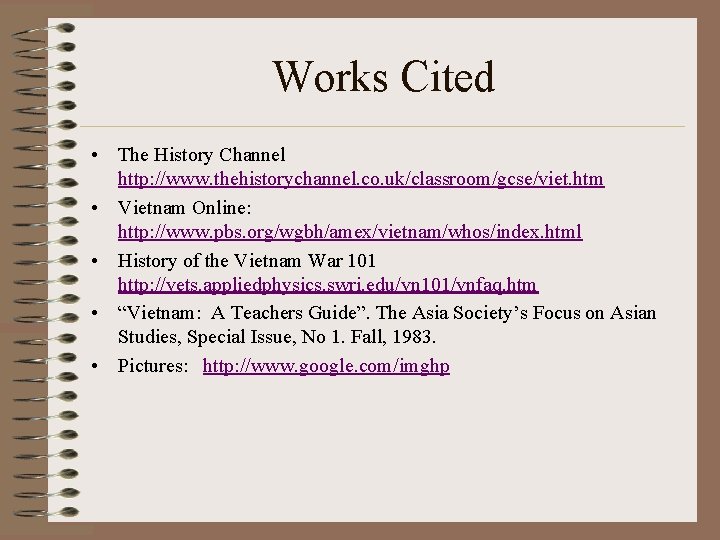 Works Cited • The History Channel http: //www. thehistorychannel. co. uk/classroom/gcse/viet. htm • Vietnam