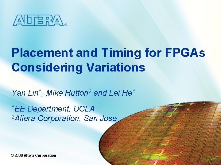 Placement and Timing for FPGAs Considering Variations Yan Lin 1, Mike Hutton 2 and