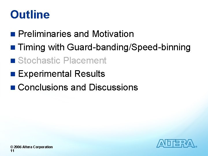 Outline n Preliminaries and Motivation n Timing with Guard-banding/Speed-binning n Stochastic Placement n Experimental
