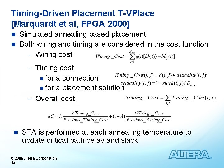 Timing-Driven Placement T-VPlace [Marquardt et al, FPGA 2000] Simulated annealing based placement n Both