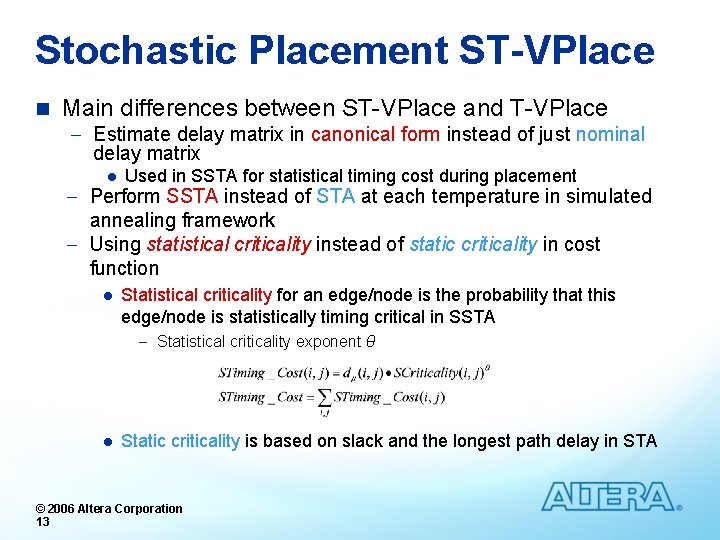 Stochastic Placement ST-VPlace n Main differences between ST-VPlace and T-VPlace - Estimate delay matrix