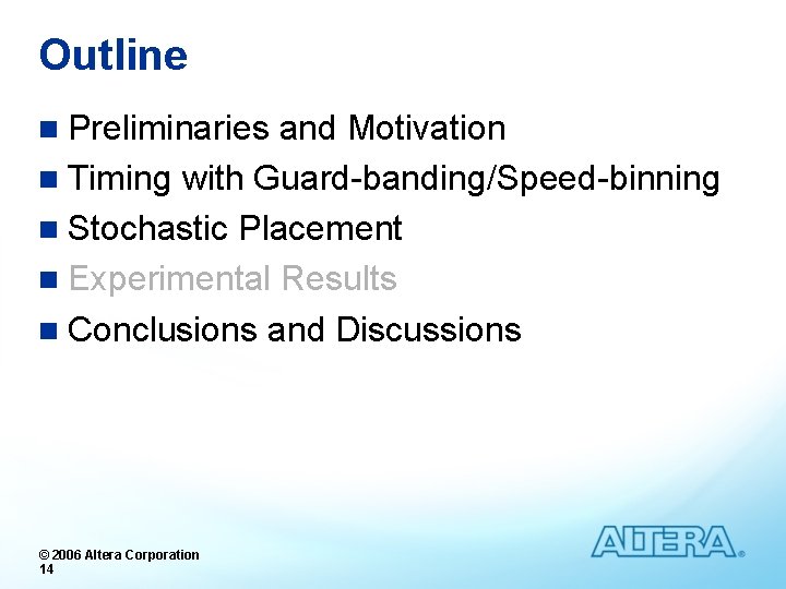 Outline n Preliminaries and Motivation n Timing with Guard-banding/Speed-binning n Stochastic Placement n Experimental