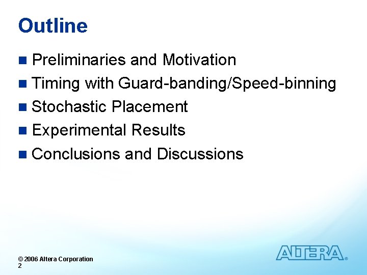 Outline n Preliminaries and Motivation n Timing with Guard-banding/Speed-binning n Stochastic Placement n Experimental