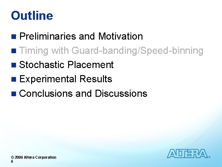 Outline n Preliminaries and Motivation n Timing with Guard-banding/Speed-binning n Stochastic Placement n Experimental