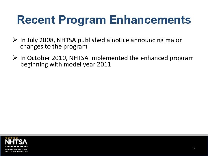 Recent Program Enhancements Ø In July 2008, NHTSA published a notice announcing major changes