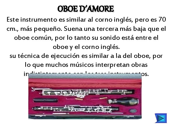 OBOE D´AMORE Este instrumento es similar al corno inglés, pero es 70 cm. ,