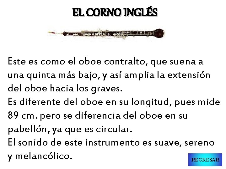 EL CORNO INGLÉS Este es como el oboe contralto, que suena a una quinta