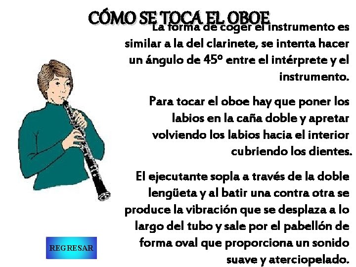 CÓMO SELa forma de coger el instrumento es TOCA EL OBOE similar a la