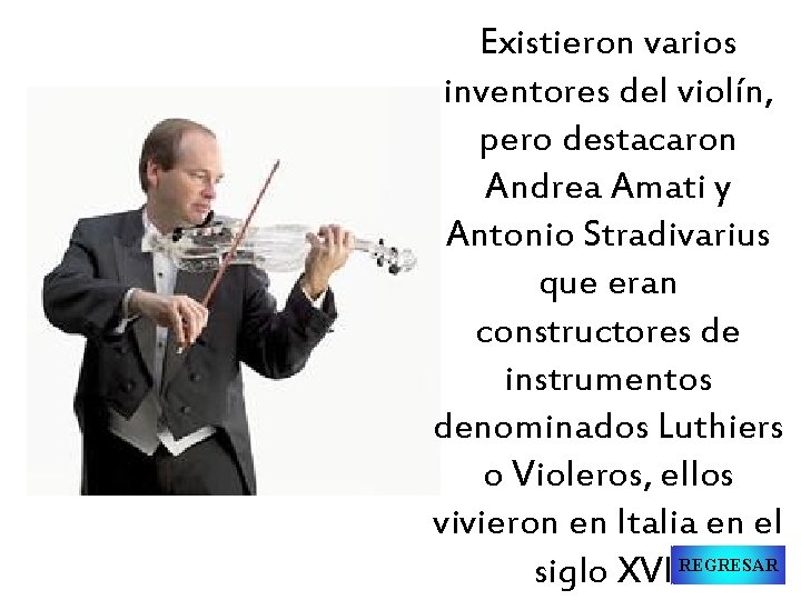 Existieron varios inventores del violín, pero destacaron Andrea Amati y Antonio Stradivarius que eran