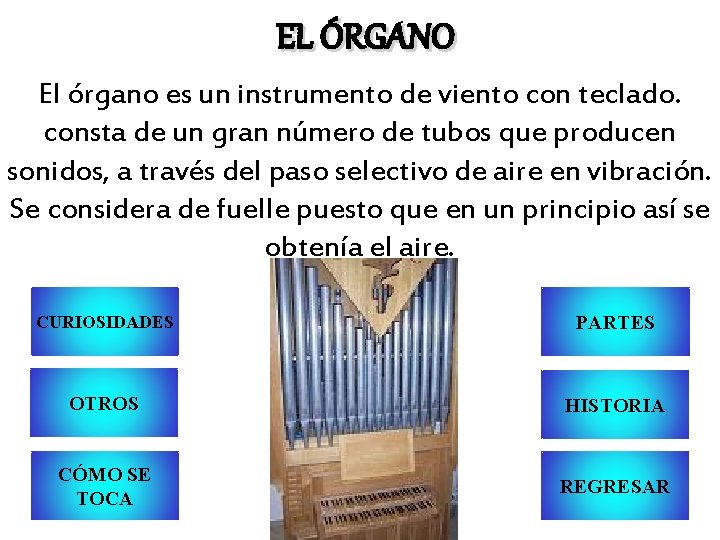 EL ÓRGANO El órgano es un instrumento de viento con teclado. consta de un
