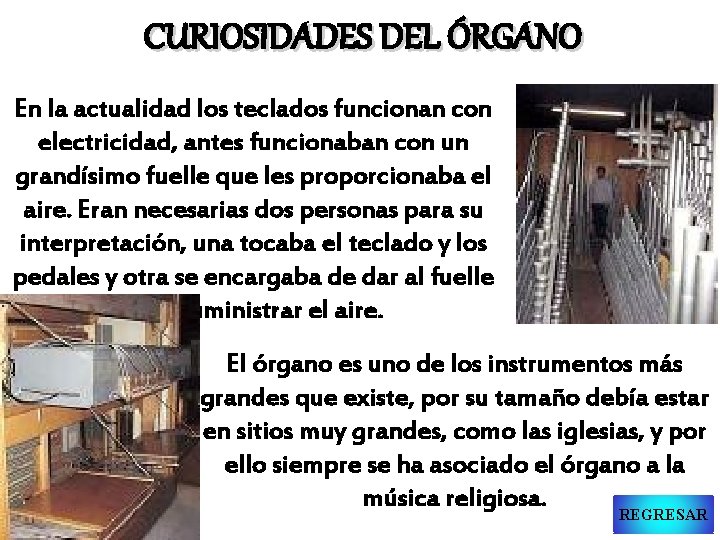 CURIOSIDADES DEL ÓRGANO En la actualidad los teclados funcionan con electricidad, antes funcionaban con