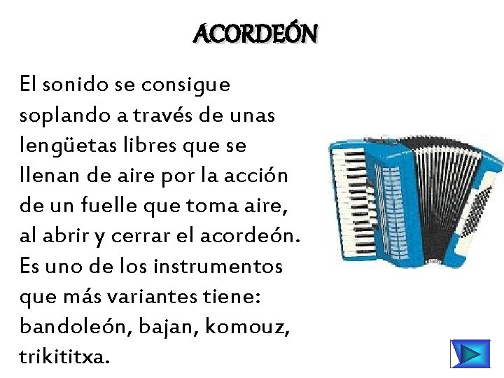 ACORDEÓN El sonido se consigue soplando a través de unas lengüetas libres que se