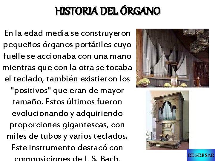 HISTORIA DEL ÓRGANO En la edad media se construyeron pequeños órganos portátiles cuyo fuelle