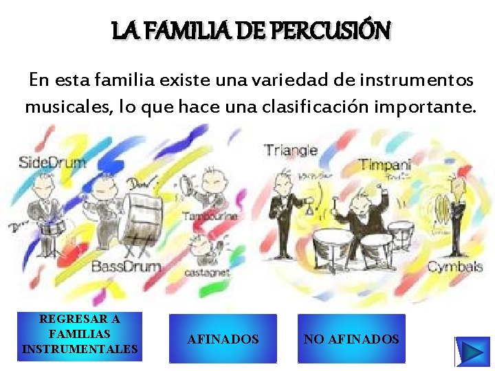 LA FAMILIA DE PERCUSIÓN En esta familia existe una variedad de instrumentos musicales, lo