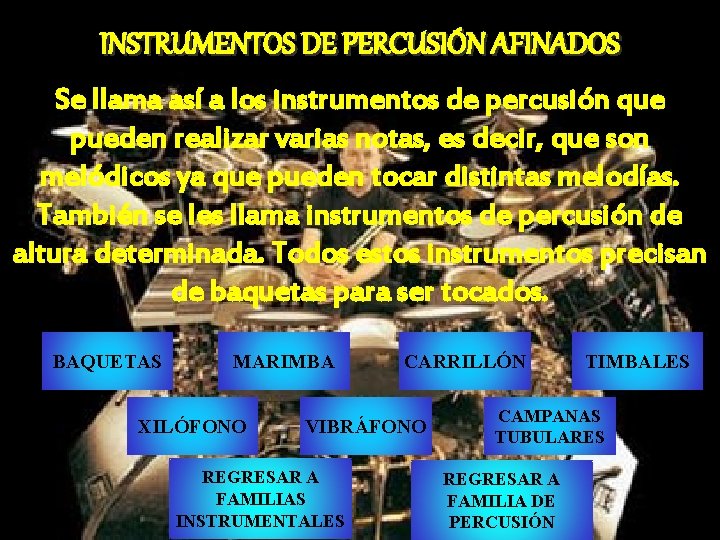 INSTRUMENTOS DE PERCUSIÓN AFINADOS Se llama así a los instrumentos de percusión que pueden