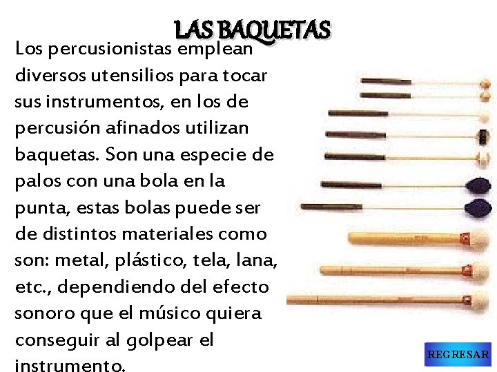 LAS BAQUETAS Los percusionistas emplean diversos utensilios para tocar sus instrumentos, en los de