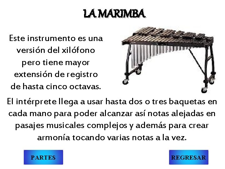 LA MARIMBA Este instrumento es una versión del xilófono pero tiene mayor extensión de