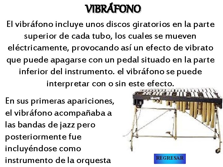 VIBRÁFONO El vibráfono incluye unos discos giratorios en la parte superior de cada tubo,