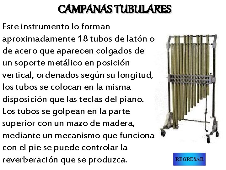 CAMPANAS TUBULARES Este instrumento lo forman aproximadamente 18 tubos de latón o de acero