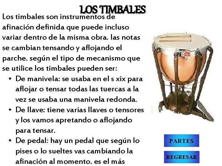 LOS TIMBALES Los timbales son instrumentos de afinación definida que puede incluso variar dentro