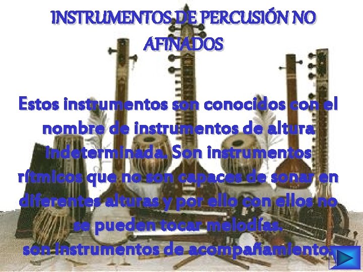 INSTRUMENTOS DE PERCUSIÓN NO AFINADOS Estos instrumentos son conocidos con el nombre de instrumentos