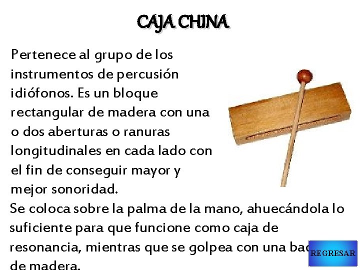 CAJA CHINA Pertenece al grupo de los instrumentos de percusión idiófonos. Es un bloque