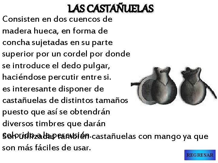 LAS CASTAÑUELAS Consisten en dos cuencos de madera hueca, en forma de concha sujetadas