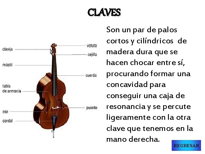 CLAVES Son un par de palos cortos y cilíndricos de madera dura que se