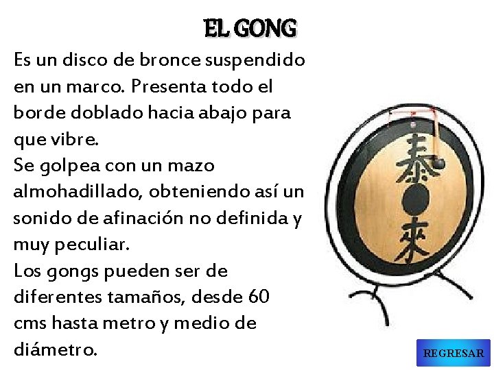 EL GONG Es un disco de bronce suspendido en un marco. Presenta todo el