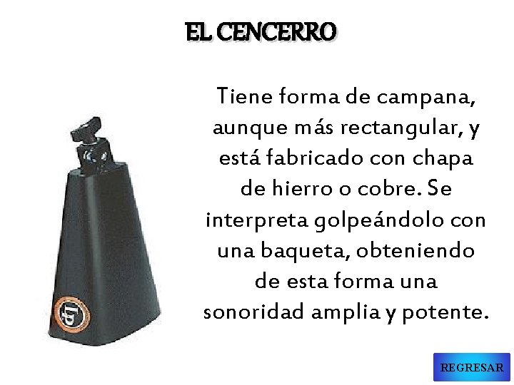 EL CENCERRO Tiene forma de campana, aunque más rectangular, y está fabricado con chapa