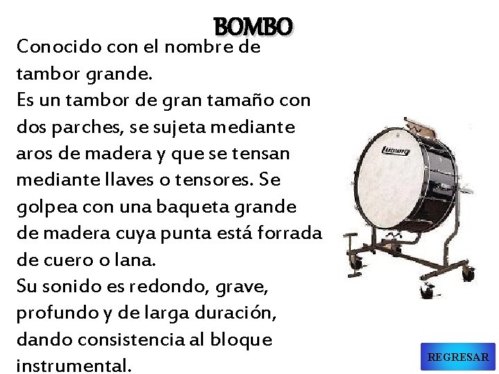 BOMBO Conocido con el nombre de tambor grande. Es un tambor de gran tamaño