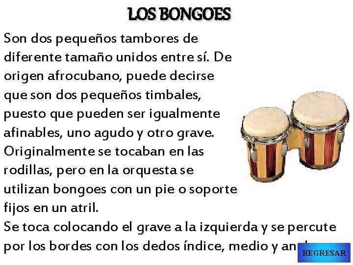LOS BONGOES Son dos pequeños tambores de diferente tamaño unidos entre sí. De origen