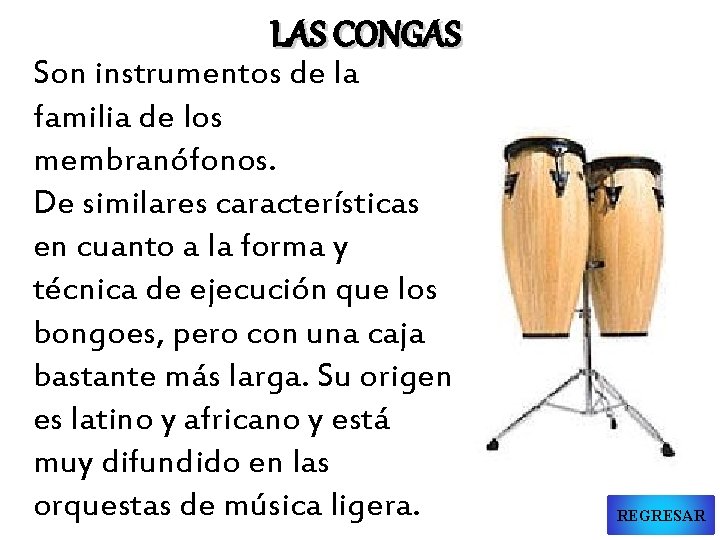 LAS CONGAS Son instrumentos de la familia de los membranófonos. De similares características en