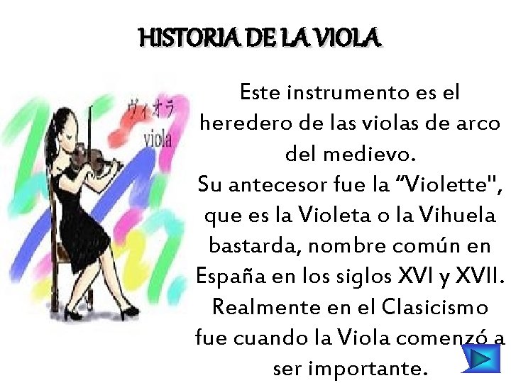HISTORIA DE LA VIOLA Este instrumento es el heredero de las violas de arco