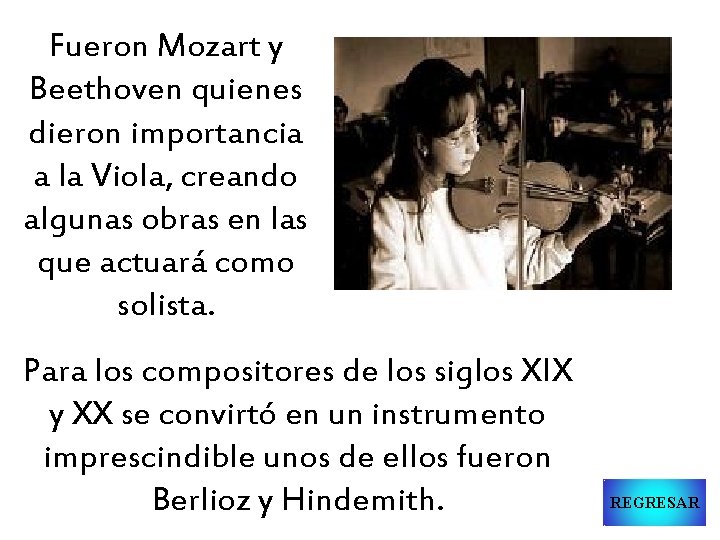 Fueron Mozart y Beethoven quienes dieron importancia a la Viola, creando algunas obras en